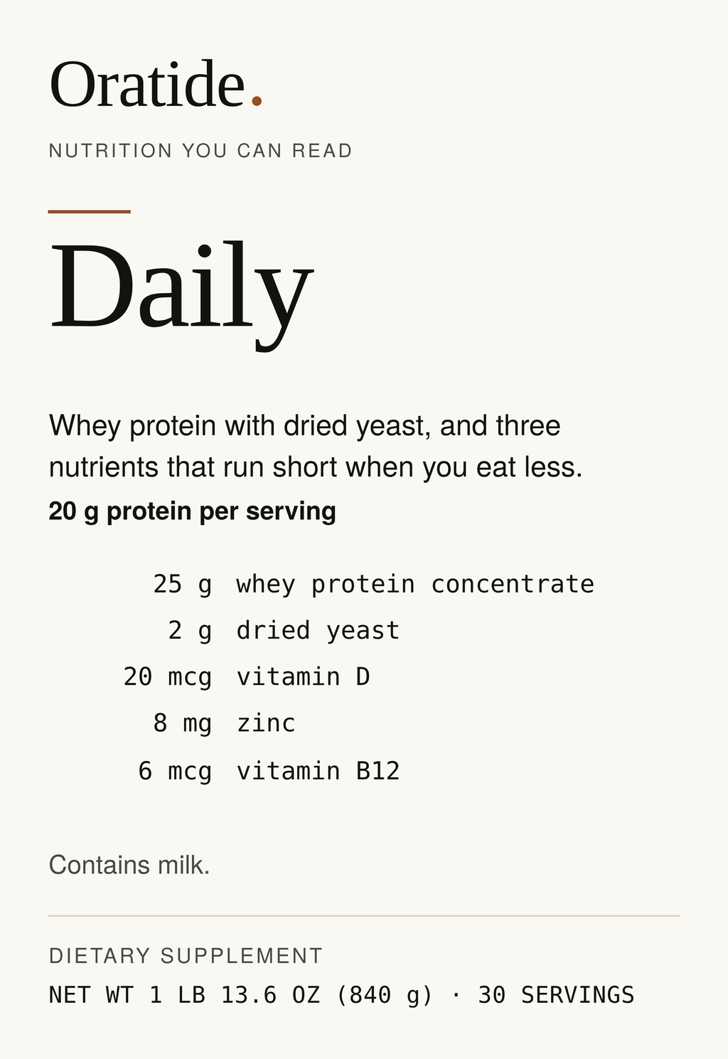 Front label of Oratide Daily, listing 25 g whey protein concentrate, 2 g dried yeast, 20 mcg vitamin D, 8 mg zinc and 6 mcg vitamin B12. Contains milk. Net wt 1 lb 13.6 oz (840 g), 30 servings.